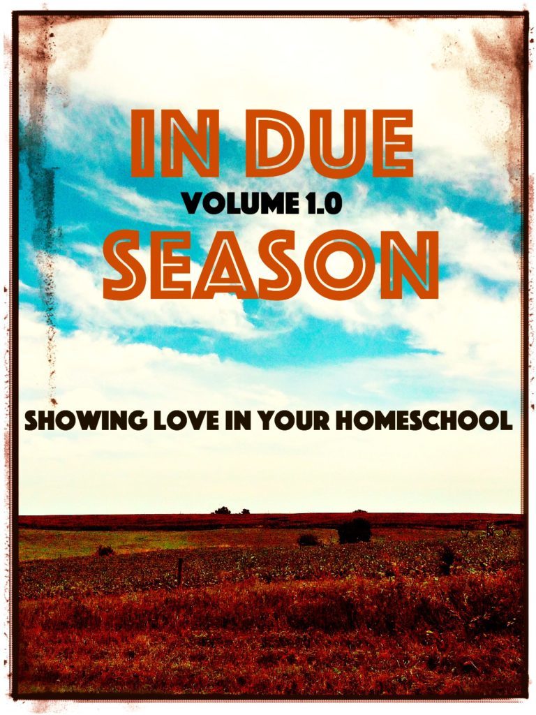 Showing Love in Your Homeschool | In Due Season Volume 1.0