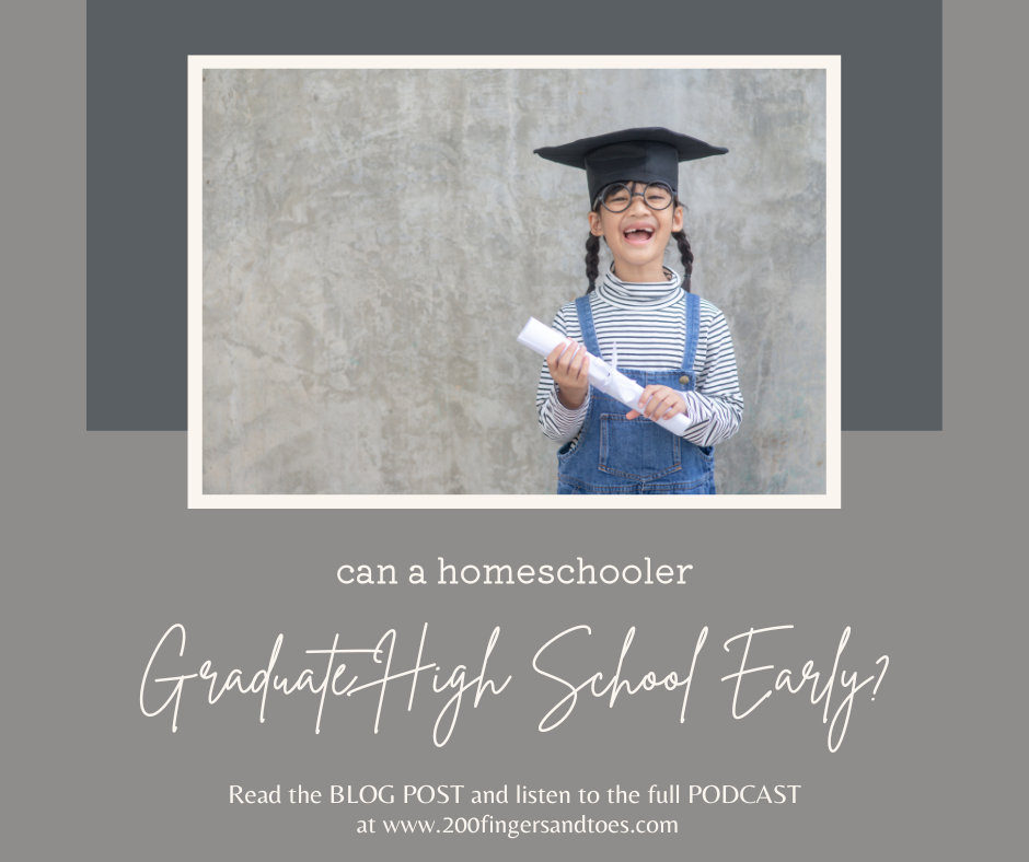 How Can a Homeschooler Graduate High School Early 200 Fingers & Toes
