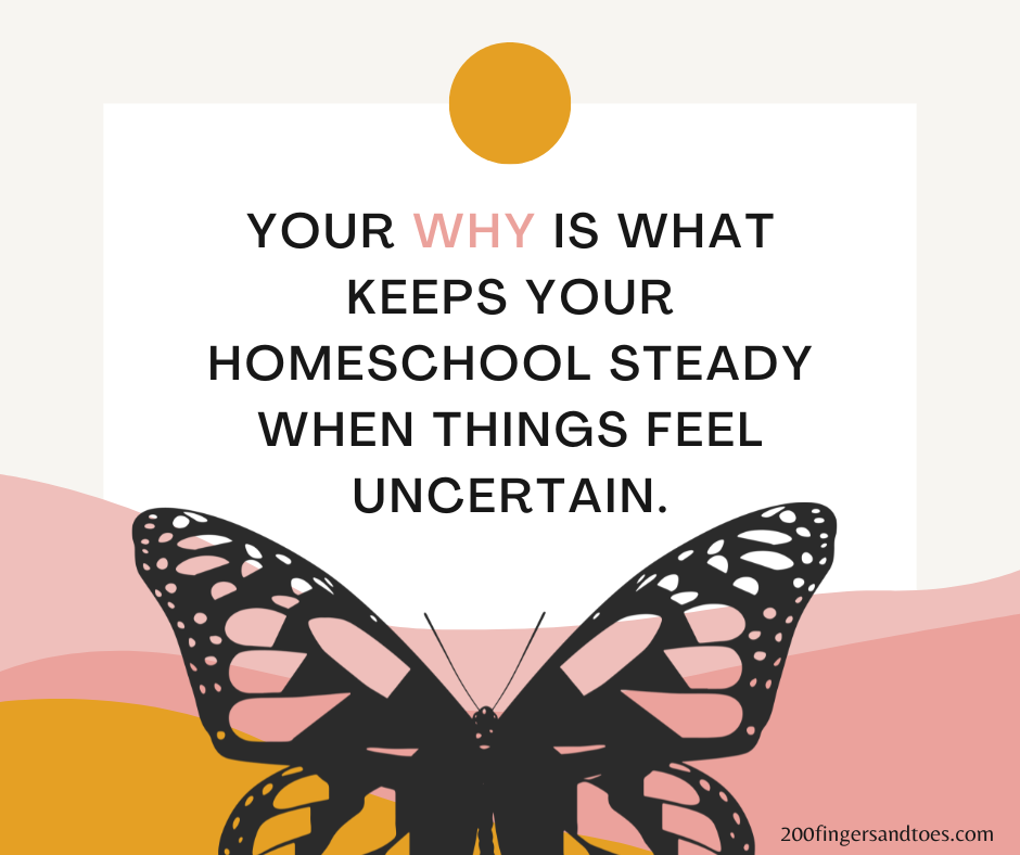 Your WHY › 200 Fingers & Toes Quote: "Your why is what keeps your homeschool steady when things feel uncertain," with a butterfly at the bottom.